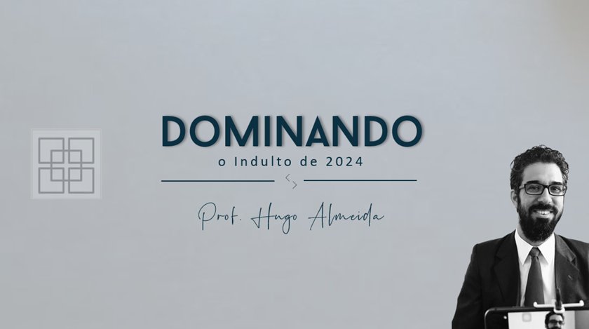 Dominando o Indulto de 2024